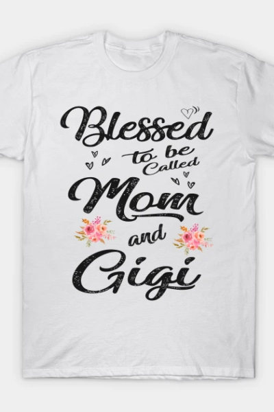 Blessed to be called mom and gigi T-Shirt