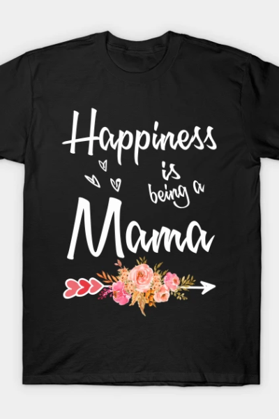 happiness is being a mama T-Shirt