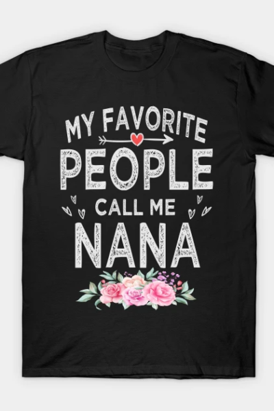 My favorite people calls me nana T-Shirt