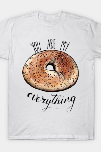 Bagel bread you are my everything T-Shirt