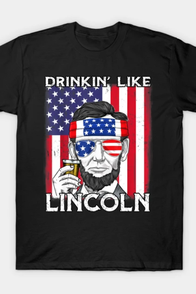 4th Of July Drinkin Like Lincoln Abraham Abe T-Shirt
