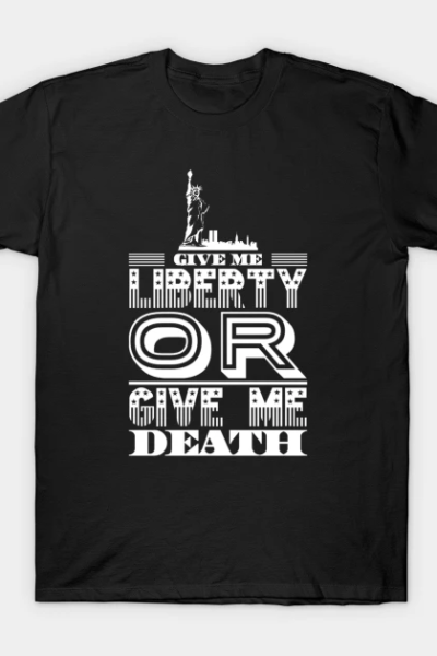 Give me Liberty or Give me Death 4th of July T-Shirt