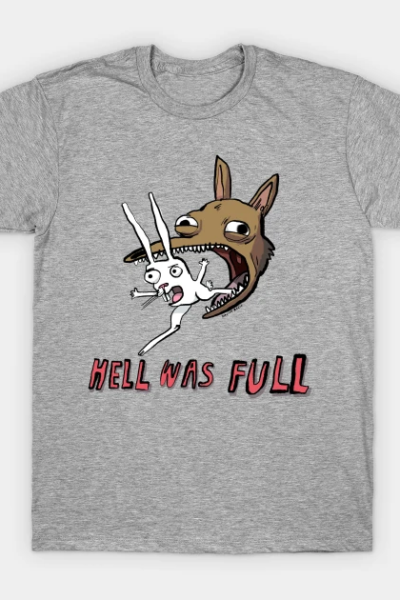 Hell Was Full T-Shirt