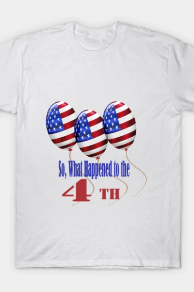A Tongue -in-cheek 4th of July message T-Shirt