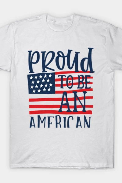 4th of July Proud to be an american T-Shirt