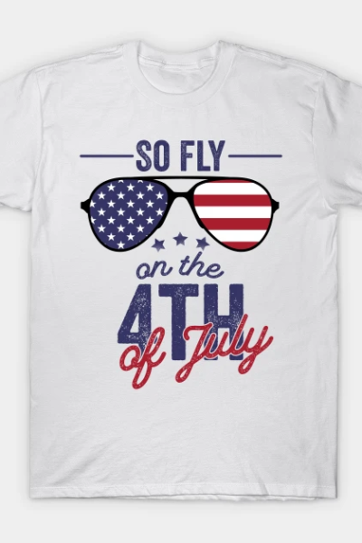 So Fly On The 4th Of July T-Shirt