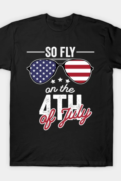 So Fly On The 4th Of July T-Shirt