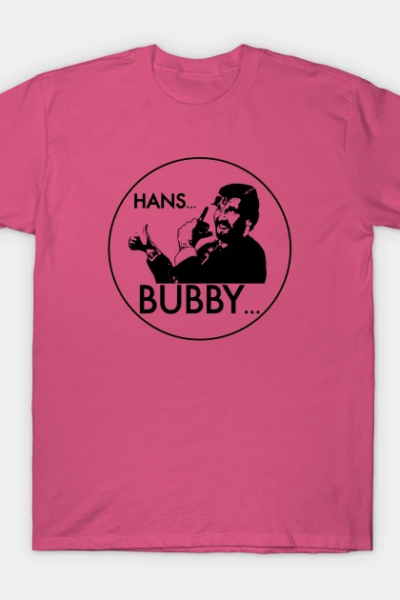 Hans… Bubby… (Die Hard) T-Shirt