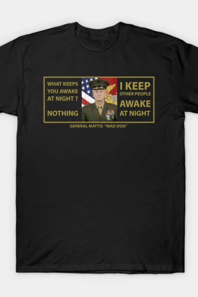 Independence Day Gifts James Mattis Mad Dog T shirt What keeps you Awake at night T-Shirt