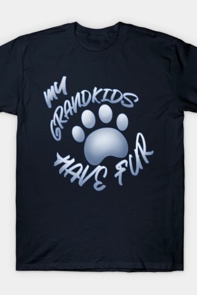 My Grandkids Have Fur T-Shirt