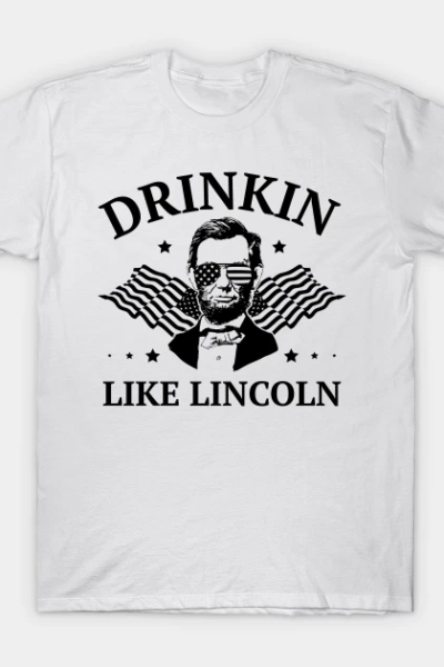 Drinkin Like Lincoln 4th of July T-Shirt