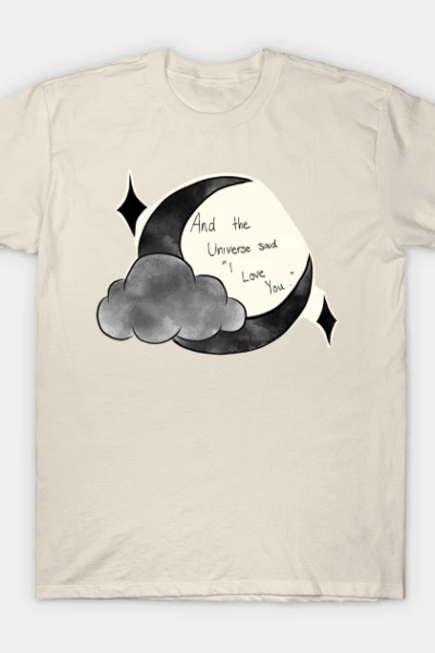 And The Universe Said… T-Shirt