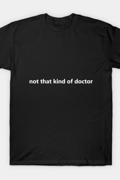 Not that kind of doctor T-Shirt
