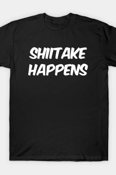 Shiitake Happens v2 T-Shirt