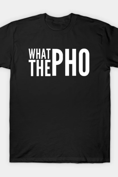 What the Pho v2 T-Shirt