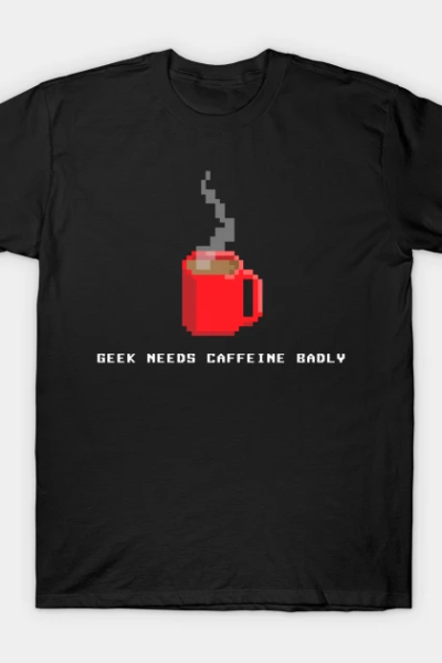 Geek Needs Caffeine T-Shirt