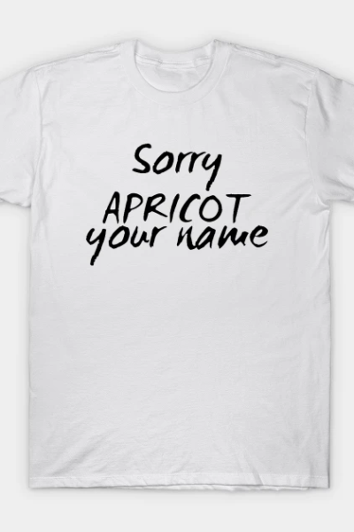Sorry, Apricot Your Name T-Shirt