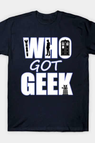 Who Got Geek T-Shirt
