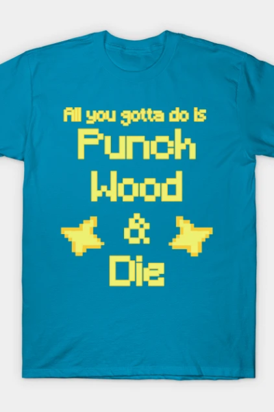 Punch wood and die. T-Shirt