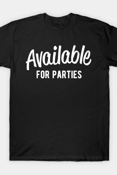 Available for parties T-Shirt