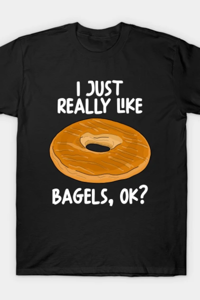 I Just Really Like Bagels Ok T-Shirt