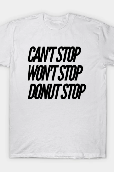 Can’t Stop Won’t Stop Donut Stop T-Shirt