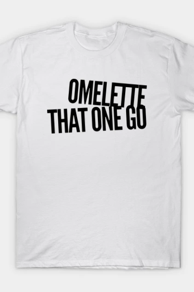 Omelette That One Go T-Shirt