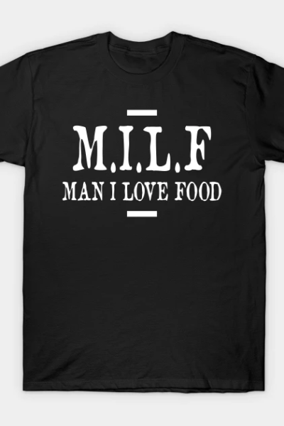 MILF – Man I Love Food T-Shirt