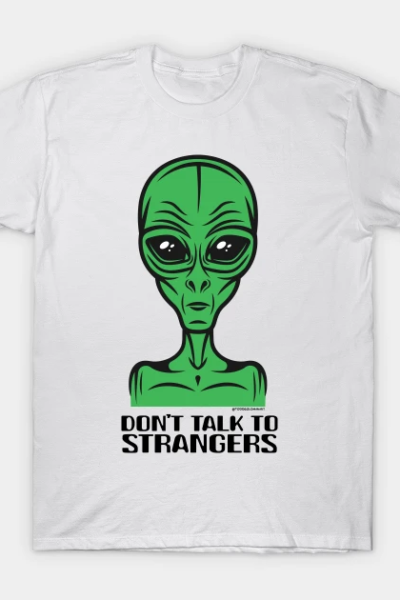 DON’T TALK TO STRANGERS T-Shirt