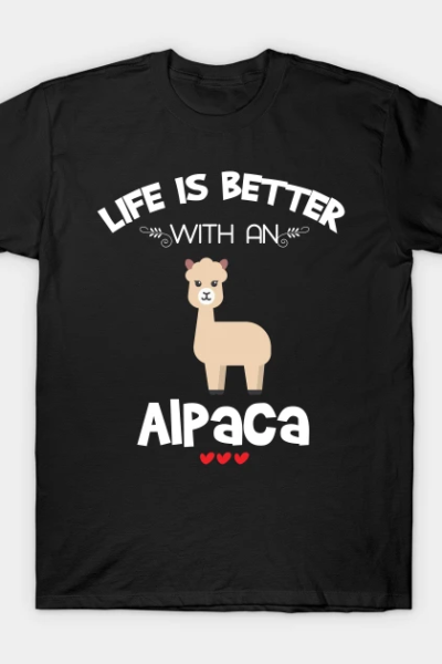 Alpaca Lover Gift Life Is Better With An Alpaca Gift T-Shirt