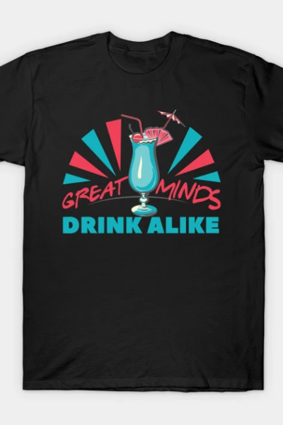 GREAT MINDS DRINK ALIKE T-Shirt