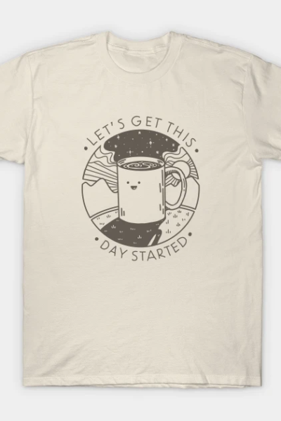 Let’s Get This Day Started T-Shirt