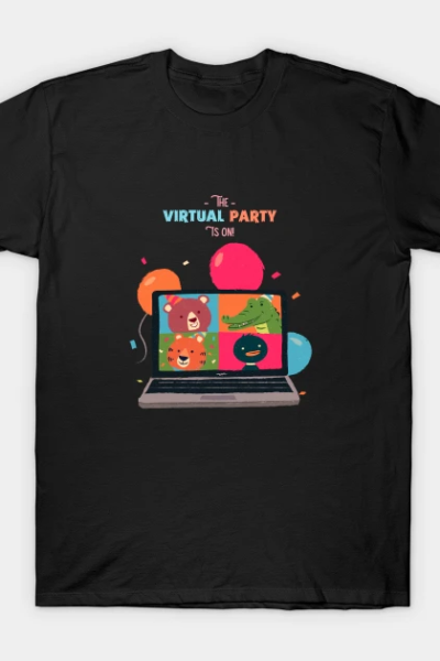 The Virtual Party Is On T-Shirt