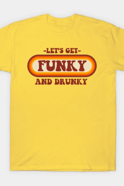 Lets get funky and drunky retro T-Shirt