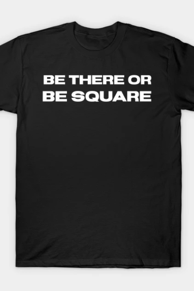 Be There T-Shirt