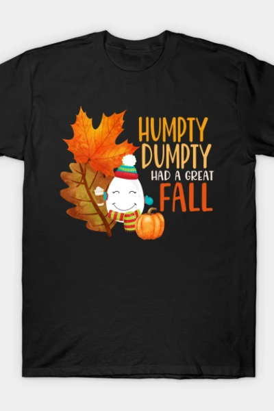 Funny Autumn Fall Joke Gift Dumpty Had a Great Fall T-Shirt