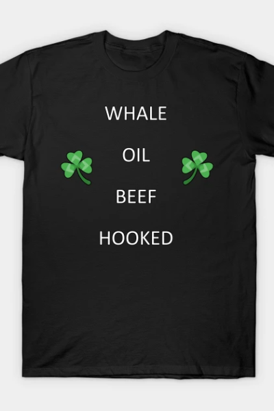 Funny Irish Quote WHALE OIL BEEF HOOKED T-Shirt