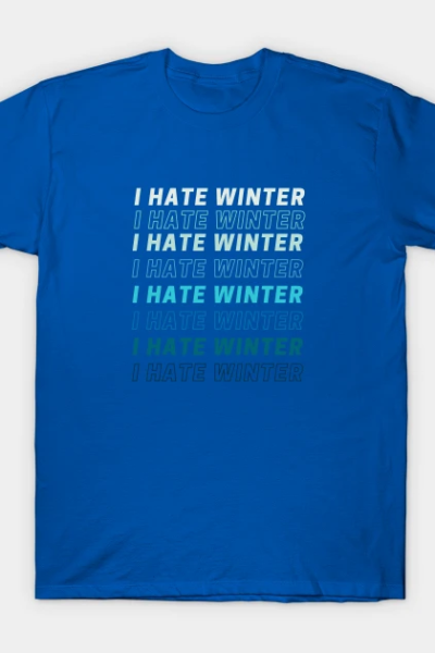 I hate winter quote T-Shirt