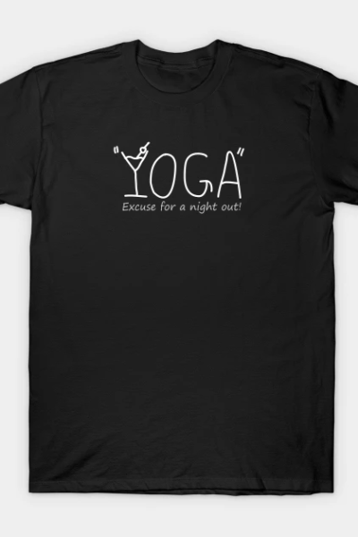 YOGA “Excuse for a night out!” white text T-Shirt
