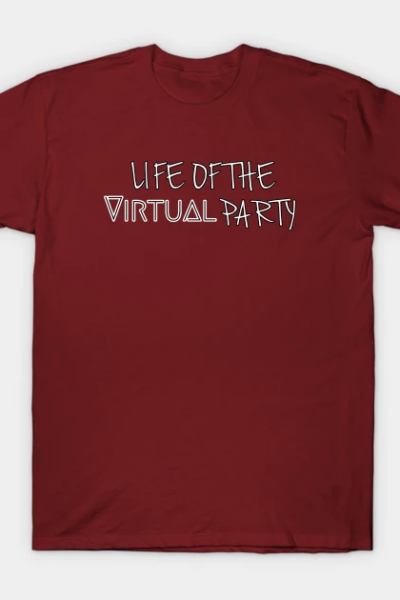 Life of the Virtual party T-Shirt