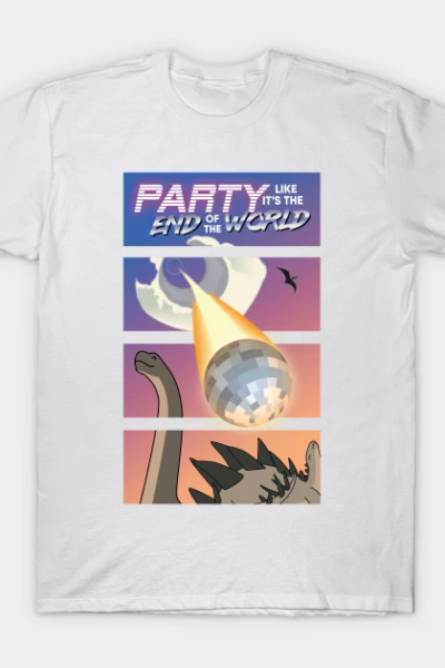 Party Like It’s The End Of The World T-Shirt
