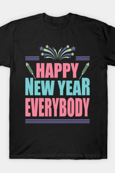 HAPPY NEW YEAR EVERYBODY T-Shirt