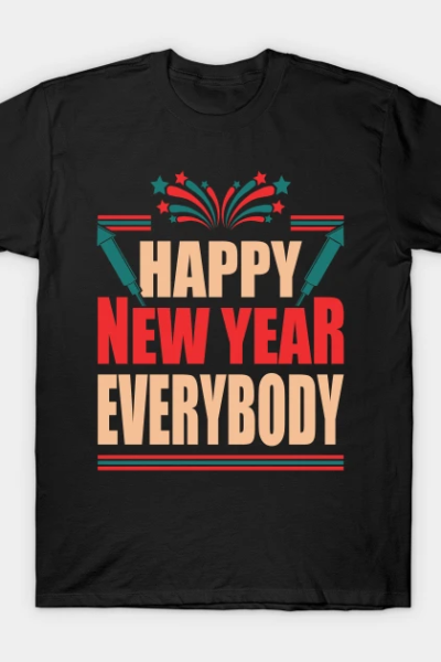 HAPPY NEW YEAR EVERYBODY T-Shirt