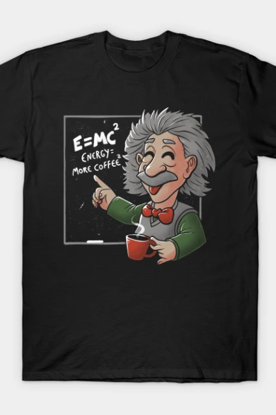 Energy = More Coffee Funny Einstein Theory T-Shirt