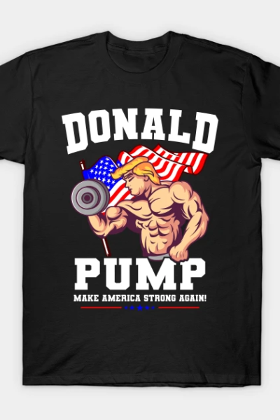 Donald Pump Make America Strong Again US T-Shirt