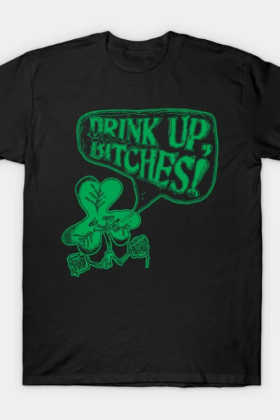Drink Up Bitches St Paddys Day Party T-Shirt