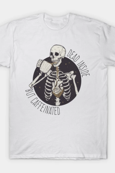 Dead inside but caffeinated T-Shirt