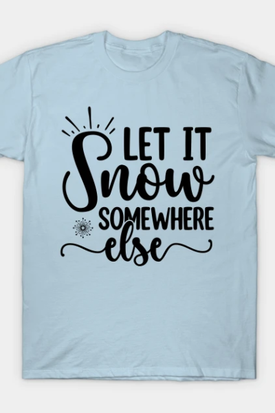 Let it Snow – Funny Winter tees and giftts T-Shirt