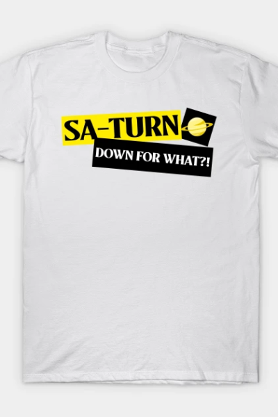 Partying – Sa-Turn Down for What?!! T-Shirt