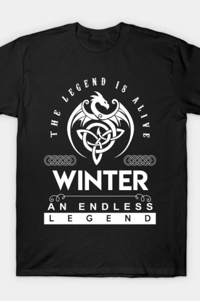 Winter Name T Shirt – The Legend Is Alive – Winter An Endless Legend Dragon Gift Item T-Shirt
